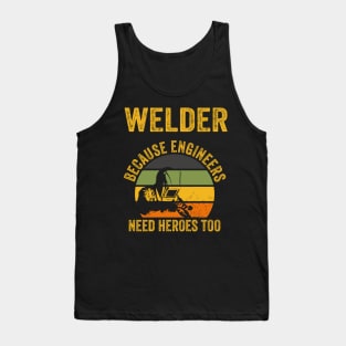 Welder Because Engineers Need Heroes Funny Welding Tank Top